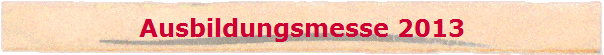 Ausbildungsmesse 2013
