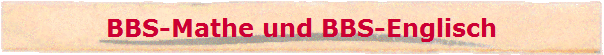 BBS-Mathe und BBS-Englisch