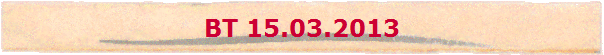 BT 15.03.2013