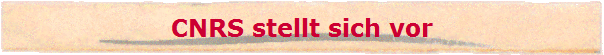 CNRS stellt sich vor