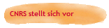 CNRS stellt sich vor