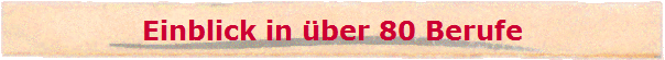 Einblick in �ber 80 Berufe