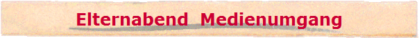 Elternabend  Medienumgang