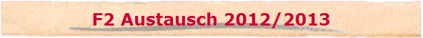 F2 Austausch 2012/2013