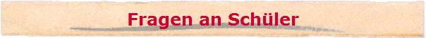 Fragen an Sch�ler