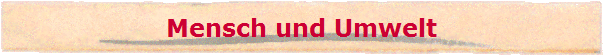 Mensch und Umwelt