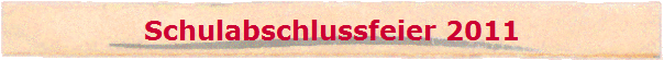 Schulabschlussfeier 2011