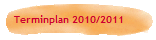 Terminplan 2010/2011
