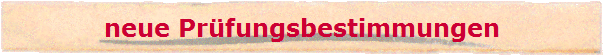 neue Pr�fungsbestimmungen