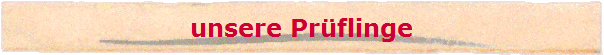 unsere Pr�flinge